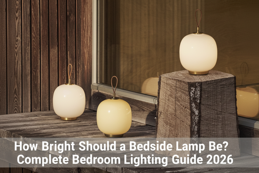 How Bright Should a Bedside Lamp Be? Complete Bedroom Lighting Guide 2026